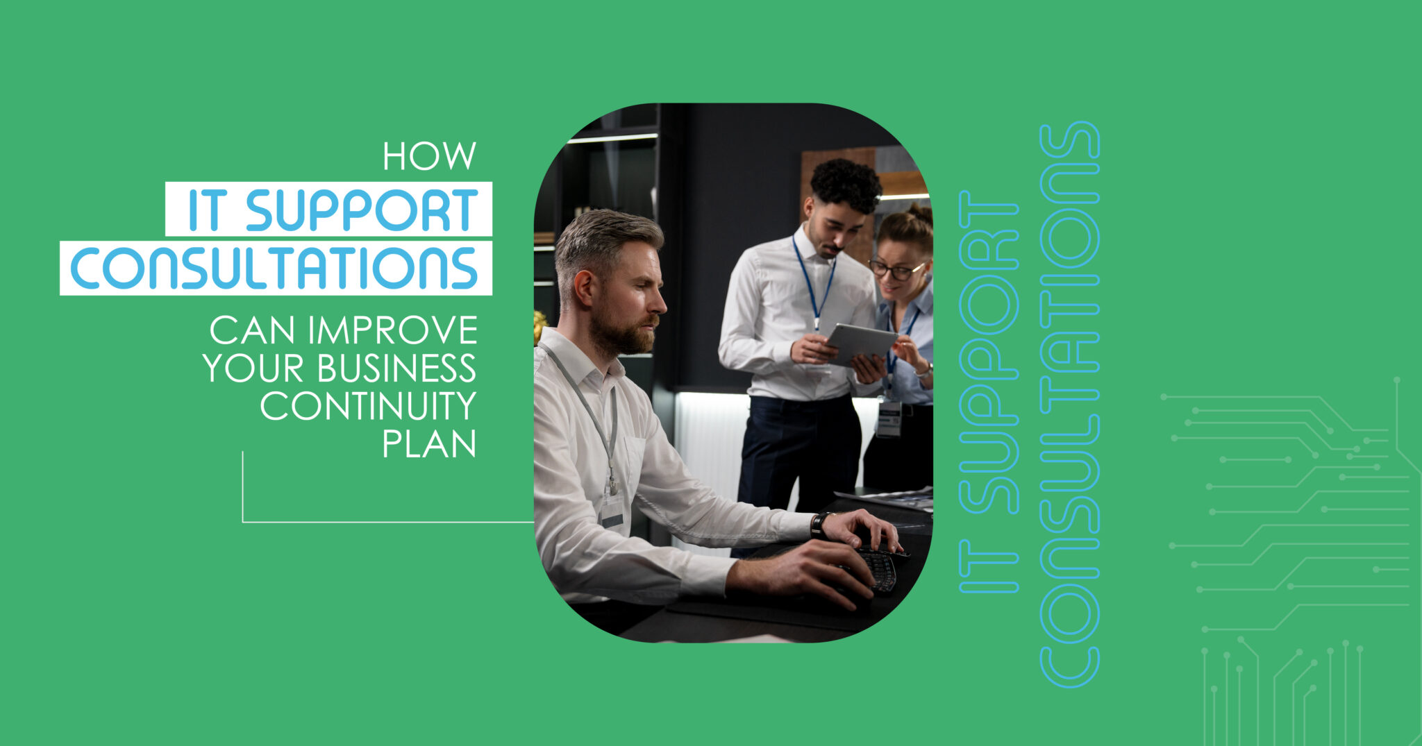 How IT Support Consultations Can Improve Your Business