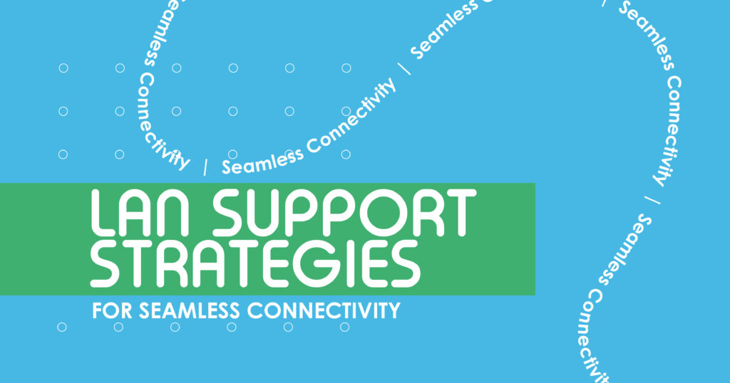 LAN Support Strategies for Seamless Connectivity