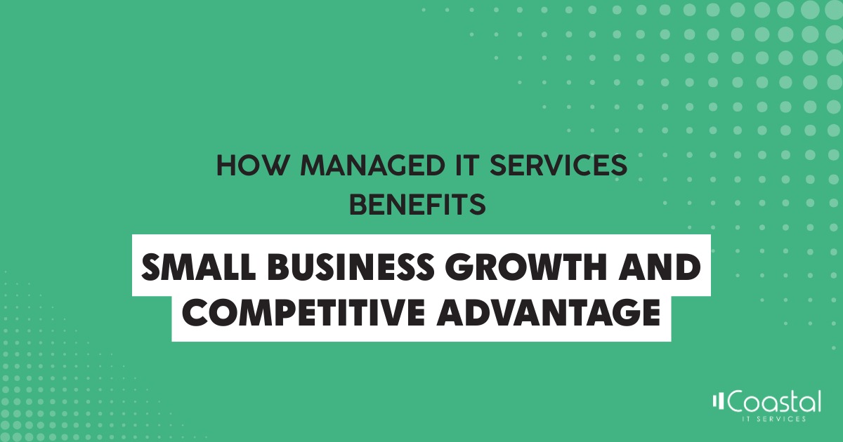 Managed IT services benefits for small business growth, improving efficiency, security, and competitive advantage