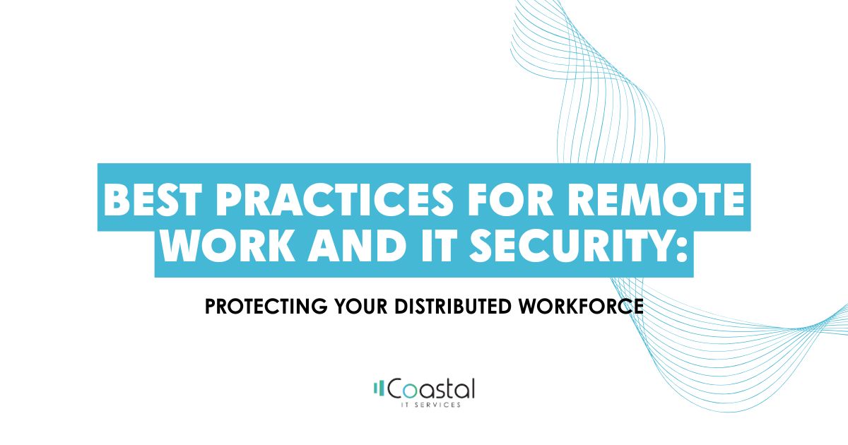 Title slide: Best Practices for Remote Work and IT Security — Protecting Your Distributed Workforce (Coastal IT Services logo)