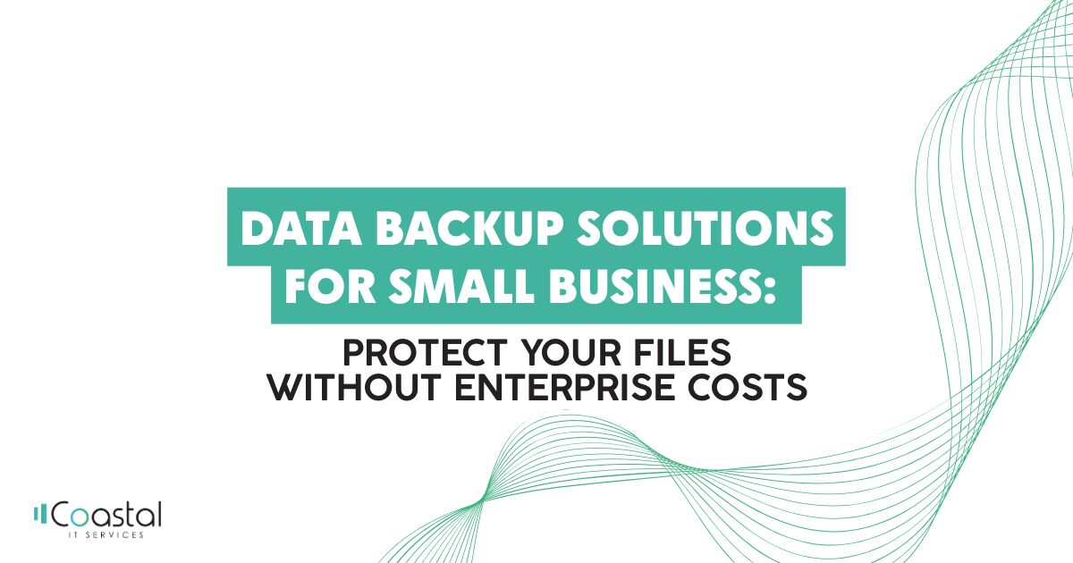 Data backup solutions for small business: protect your files without enterprise costs (Coastal IT Services).