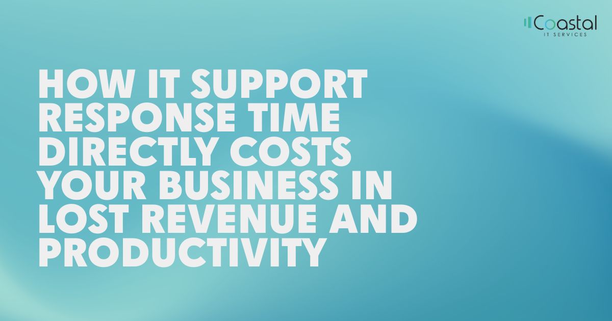 Bold white headline on a teal gradient banner reads:'HOW IT SUPPORT RESPONSE TIME DIRECTLY COSTS YOUR BUSINESS IN LOST REVENUE AND PRODUCTIVITY' with a Coastal IT Services logo in the top-right corner.