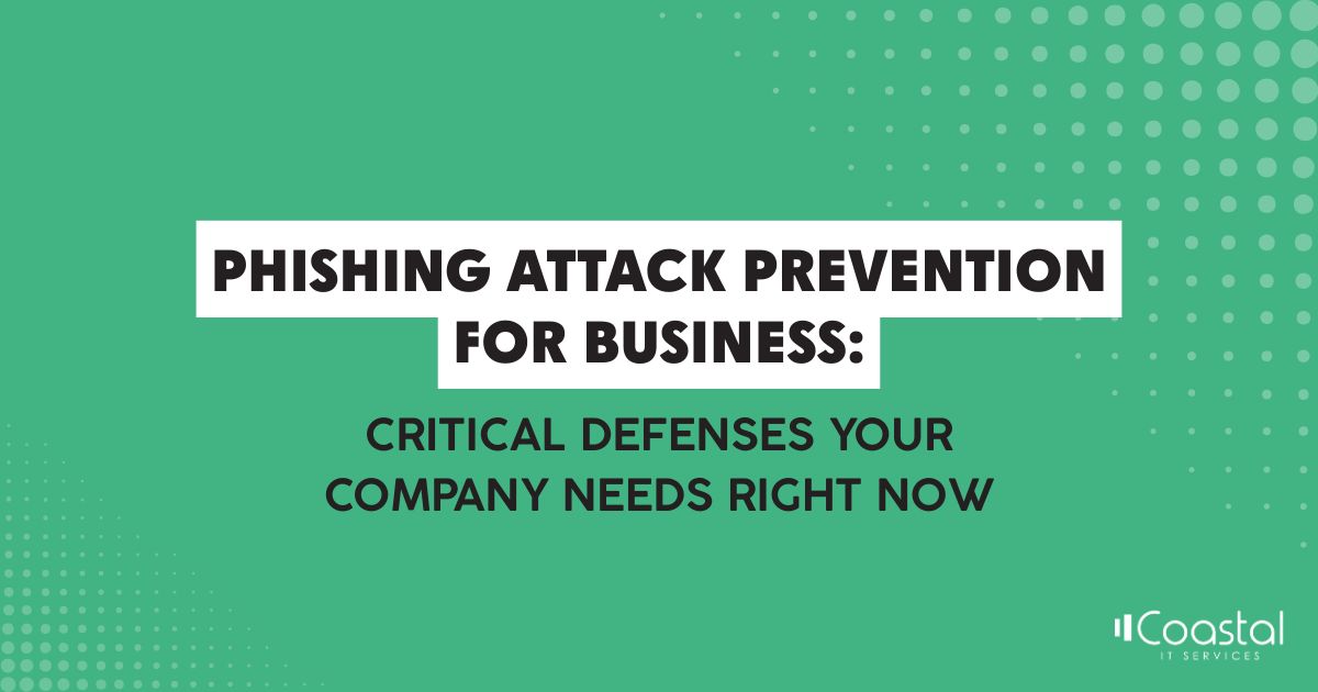 Banner about phishing attack prevention for business, highlighting critical defenses your company needs now (Coastal IT Services branding).