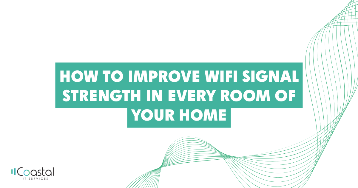 Promotional banner:'How to Improve WiFi Signal Strength in Every Room of Your Home' with teal block text and green wave design; Coastal IT Services logo.